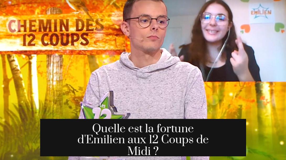 Quelle est la fortune d'Emilien aux 12 Coups de Midi ?