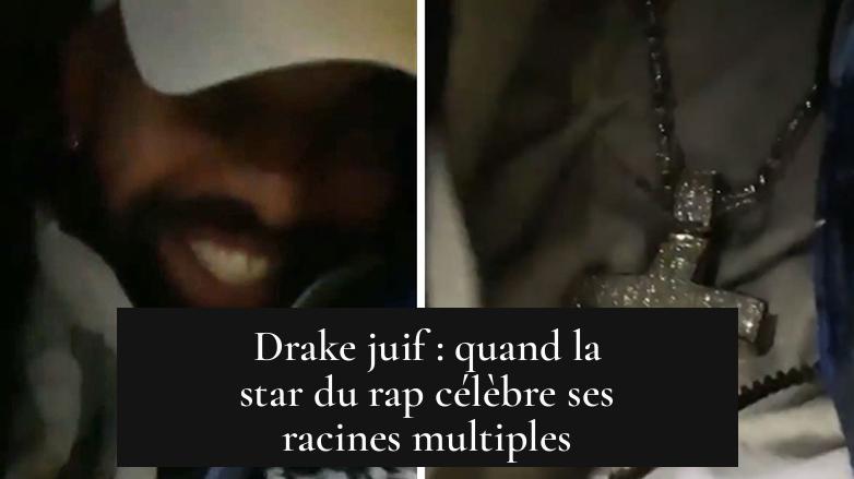 Drake juif : quand la star du rap célèbre ses racines multiples