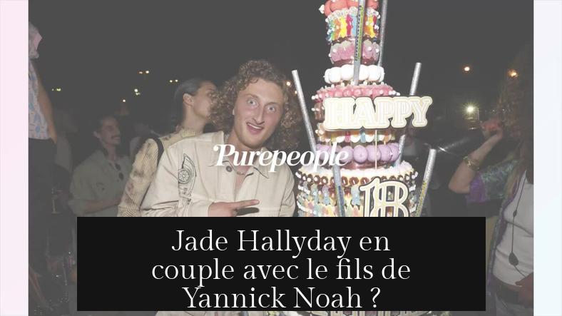 Jade Hallyday en couple avec le fils de Yannick Noah ?