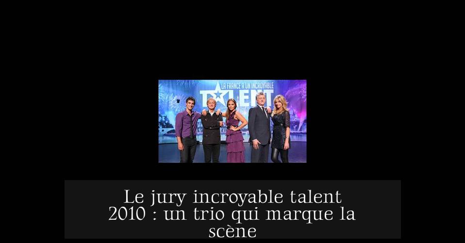 Le jury incroyable talent 2010 : un trio qui marque la scène