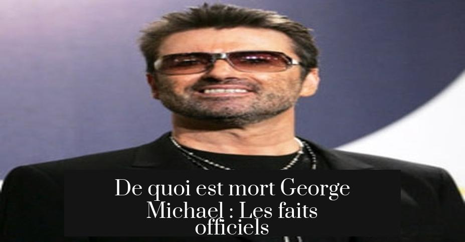 De quoi est mort George Michael : Les faits officiels