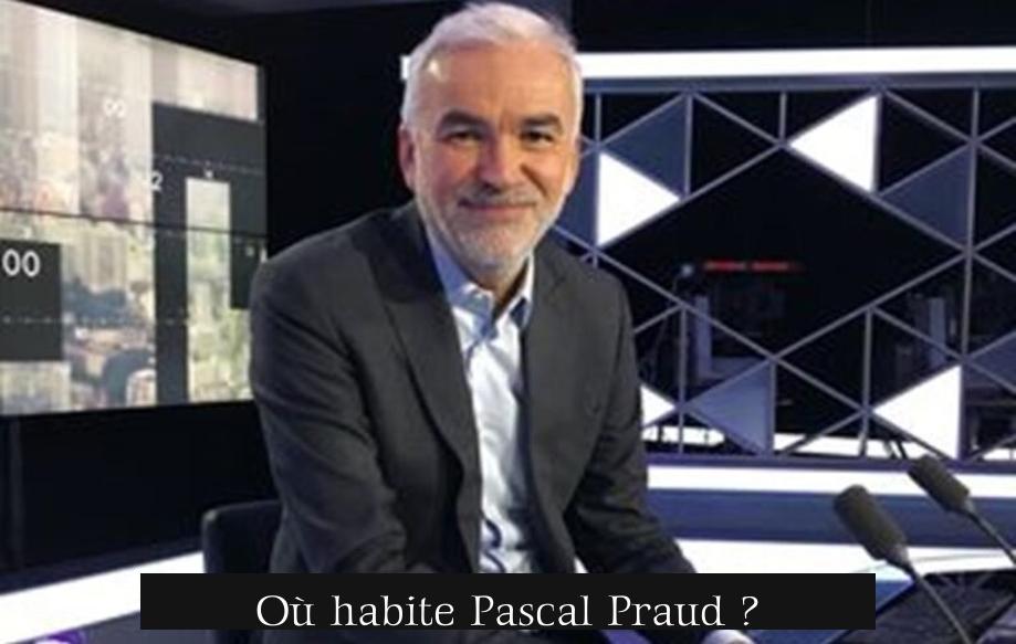 Où habite Pascal Praud ?