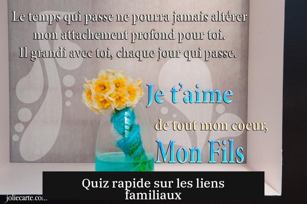 Quiz rapide sur les liens familiaux