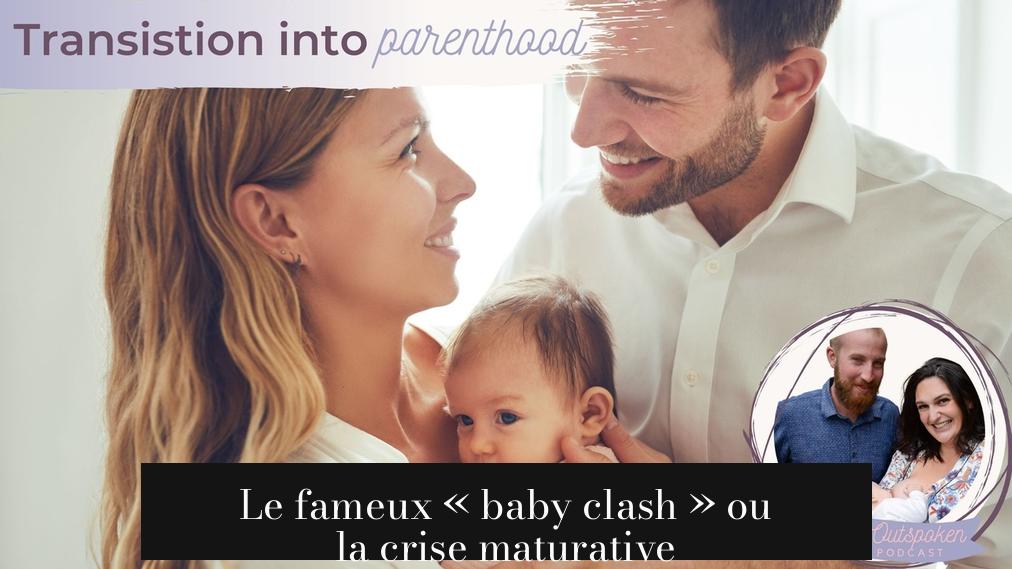 Le fameux « baby clash » ou la crise maturative