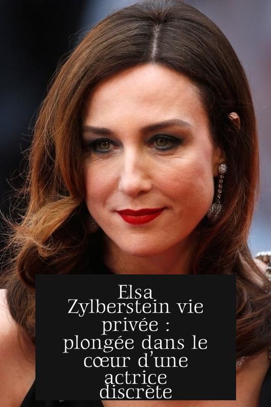 Elsa Zylberstein vie privée : plongée dans le cœur d’une actrice discrète