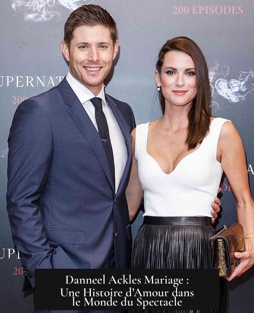 Danneel Ackles Mariage : Une Histoire d’Amour dans le Monde du Spectacle