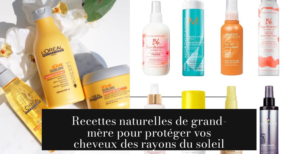 Recettes naturelles de grand-mère pour protéger vos cheveux des rayons ...